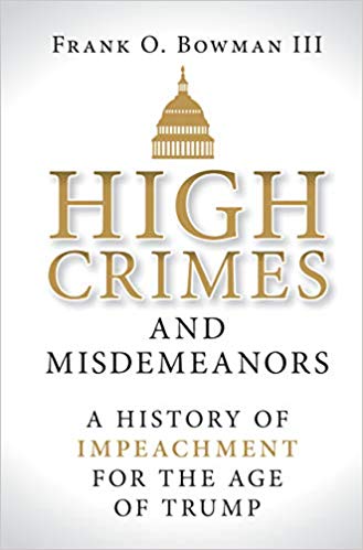 High Crimes and Misdemeanors: A History of Impeachment for the Age of Trump