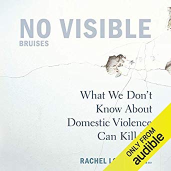 No Visible Bruises: What We Don't Know About Domestic Violence Can Kill Us