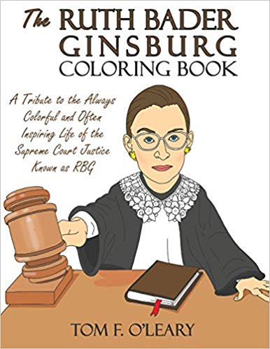 The Ruth Bader Ginsburg Coloring Book: A Tribute to the Always Colorful and Often Inspiring Life of the Supreme Court Justice Known as RBG